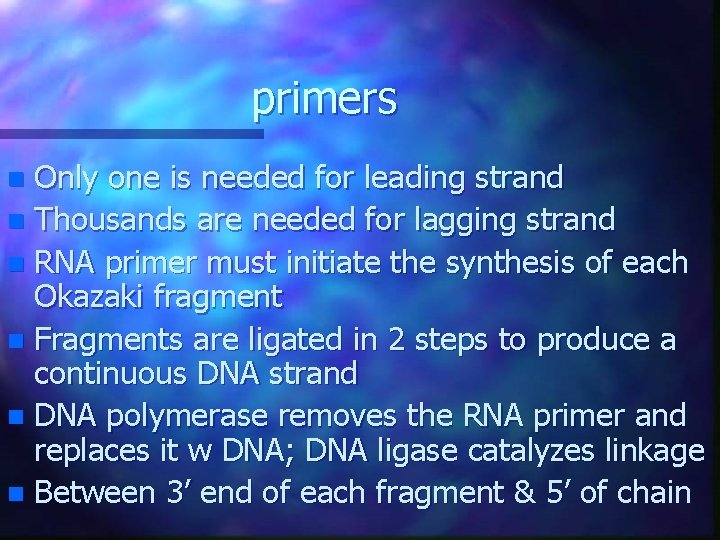 primers Only one is needed for leading strand n Thousands are needed for lagging primers Only one is needed for leading strand n Thousands are needed for lagging