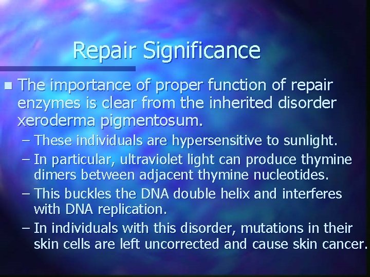 Repair Significance n The importance of proper function of repair enzymes is clear from Repair Significance n The importance of proper function of repair enzymes is clear from