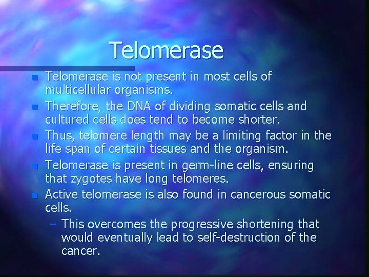 Telomerase n n n Telomerase is not present in most cells of multicellular organisms. Telomerase n n n Telomerase is not present in most cells of multicellular organisms.