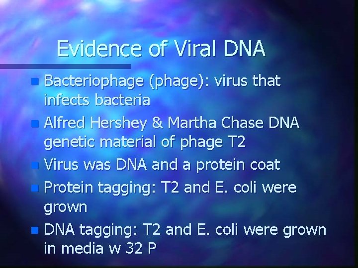 Evidence of Viral DNA Bacteriophage (phage): virus that infects bacteria n Alfred Hershey & Evidence of Viral DNA Bacteriophage (phage): virus that infects bacteria n Alfred Hershey &