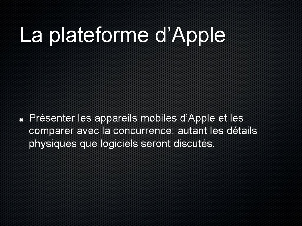 La plateforme d’Apple Présenter les appareils mobiles d’Apple et les comparer avec la concurrence: