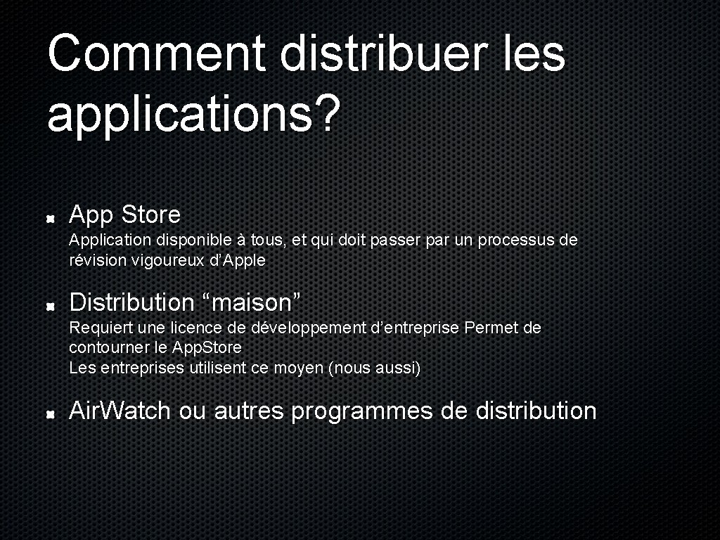 Comment distribuer les applications? App Store Application disponible à tous, et qui doit passer