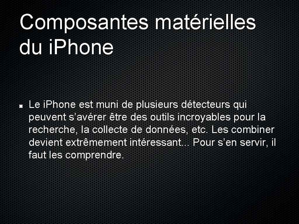 Composantes matérielles du i. Phone Le i. Phone est muni de plusieurs détecteurs qui