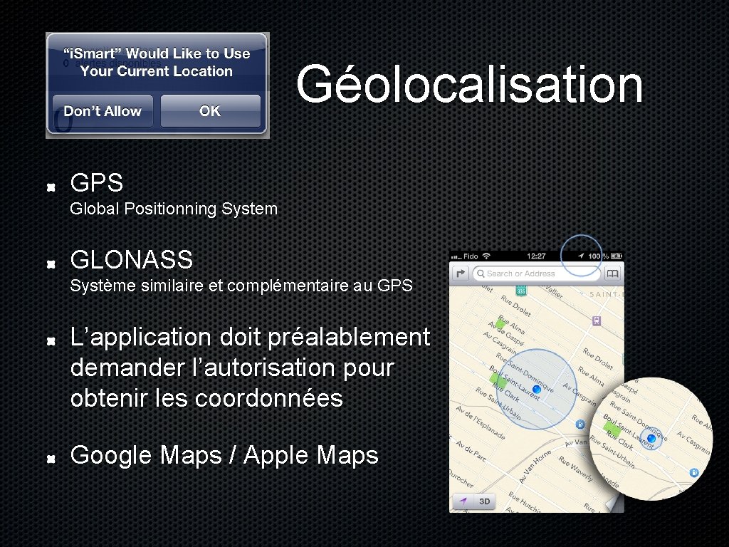 Géolocalisation GPS Global Positionning System GLONASS Système similaire et complémentaire au GPS L’application doit