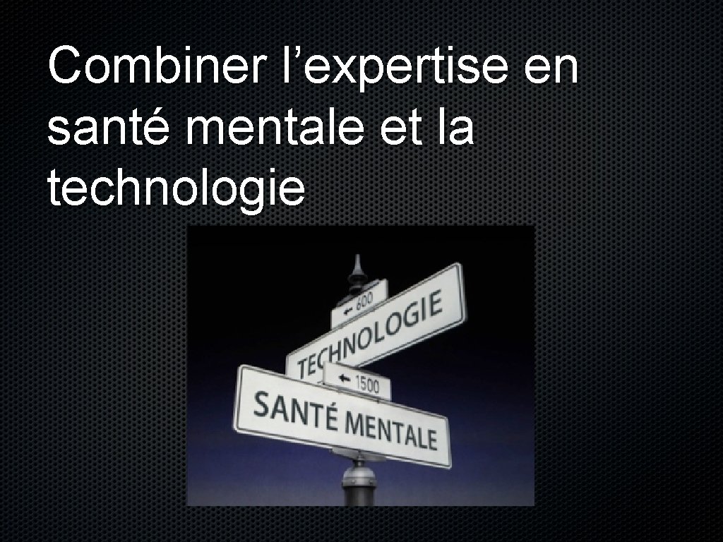 Combiner l’expertise en santé mentale et la technologie 