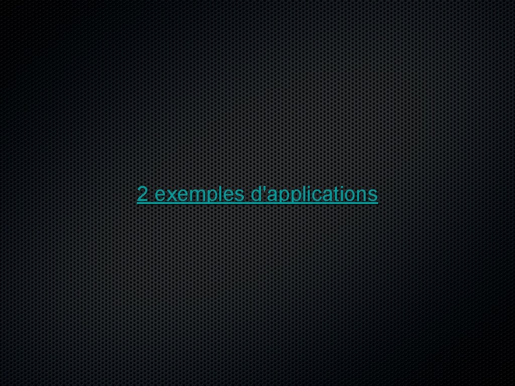 2 exemples d'applications 