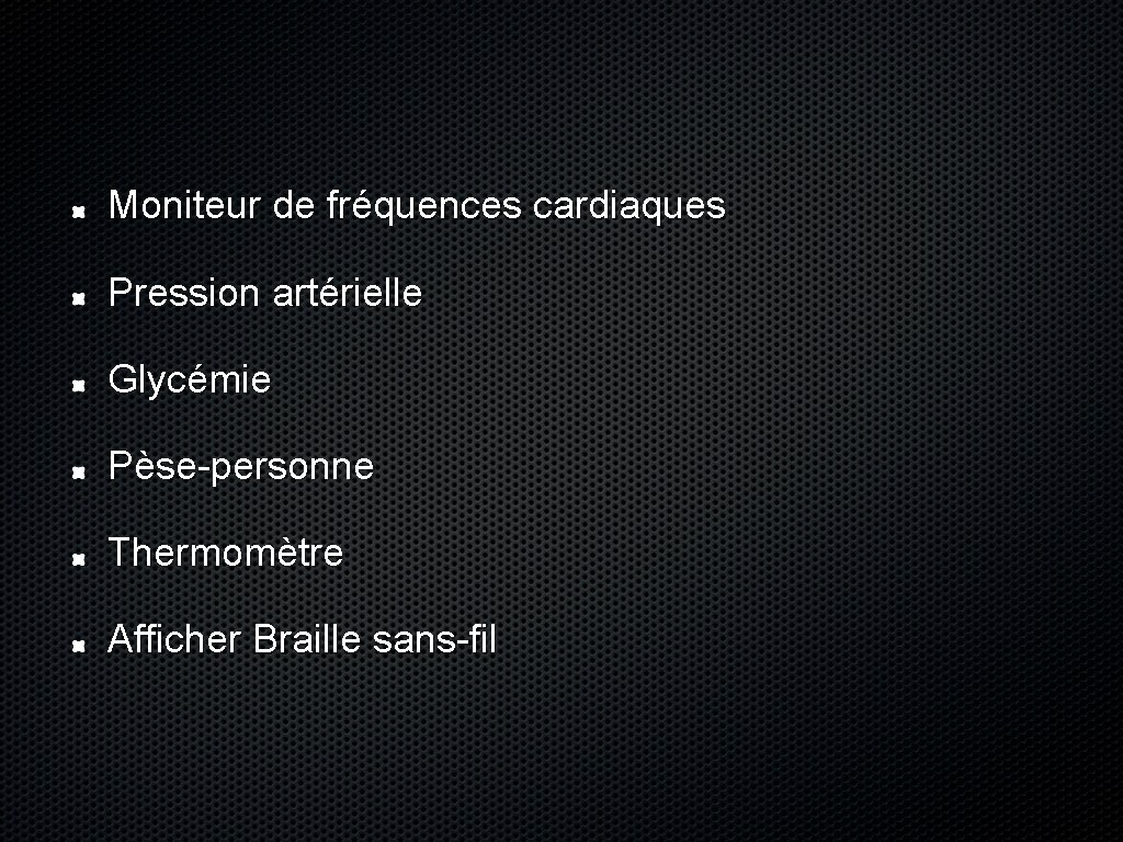 Moniteur de fréquences cardiaques Pression artérielle Glycémie Pèse-personne Thermomètre Afficher Braille sans-fil 