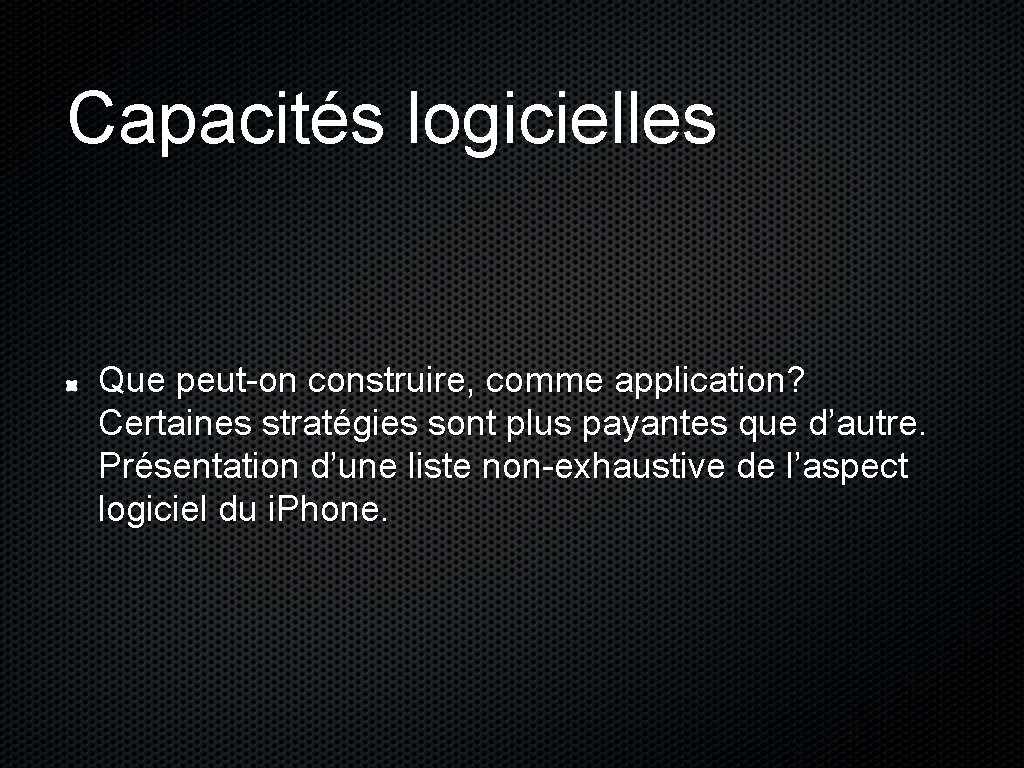 Capacités logicielles Que peut-on construire, comme application? Certaines stratégies sont plus payantes que d’autre.