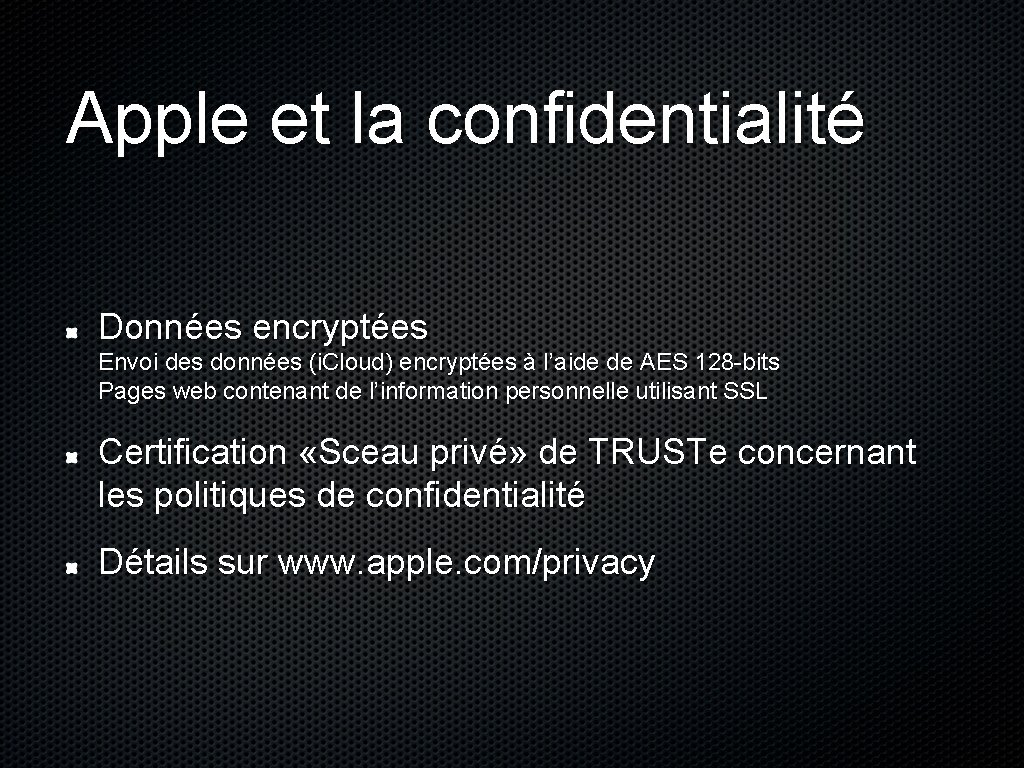Apple et la confidentialité Données encryptées Envoi des données (i. Cloud) encryptées à l’aide