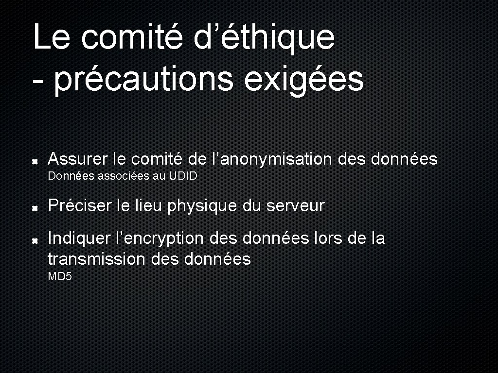 Le comité d’éthique - précautions exigées Assurer le comité de l’anonymisation des données Données