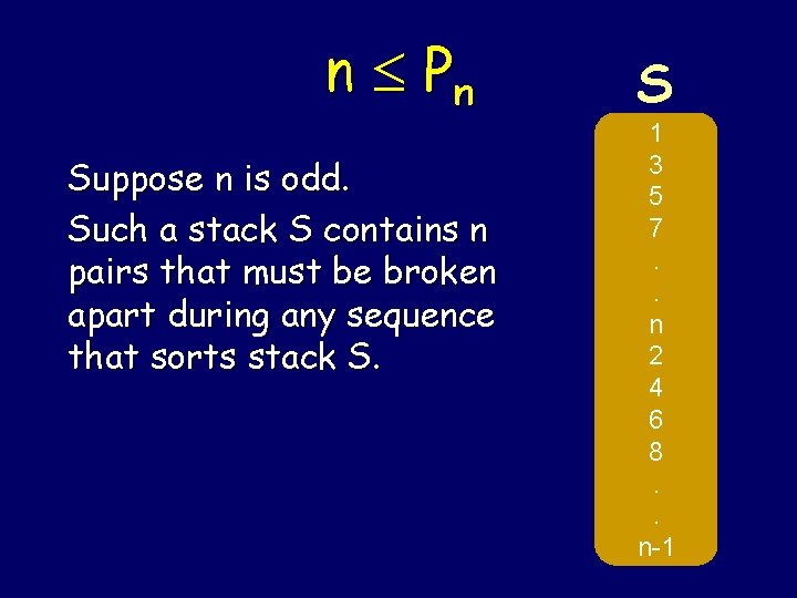 n Pn Suppose n is odd. Such a stack S contains n pairs that