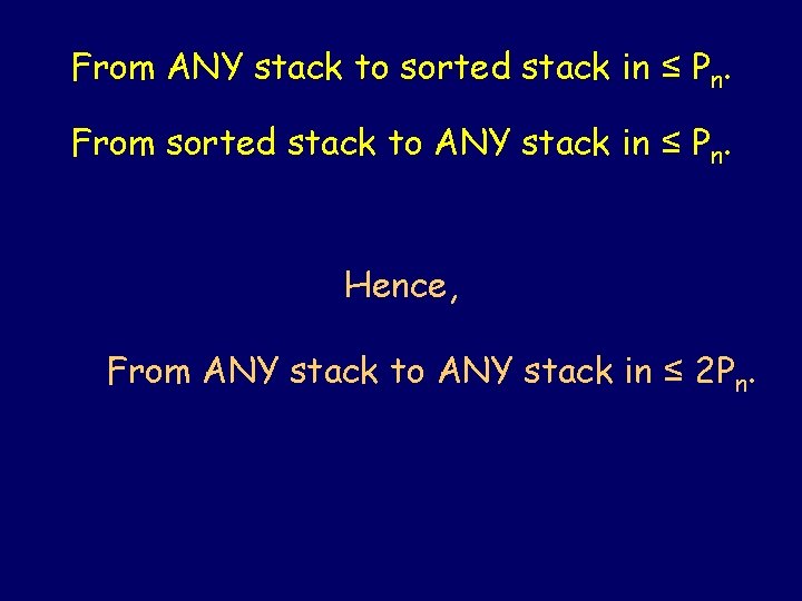 From ANY stack to sorted stack in ≤ Pn. From sorted stack to ANY