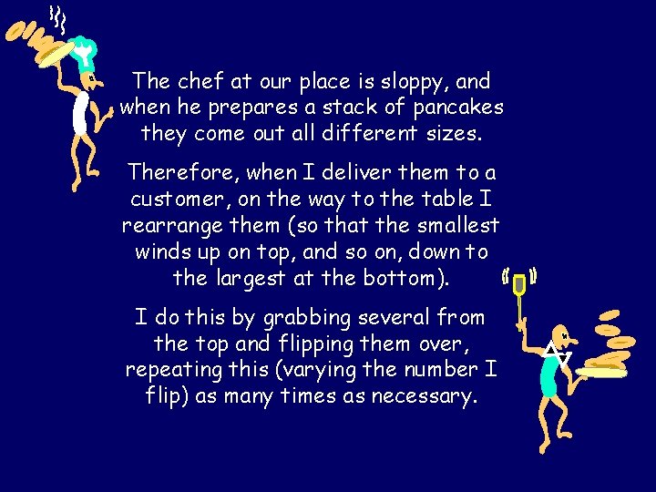 The chef at our place is sloppy, and when he prepares a stack of