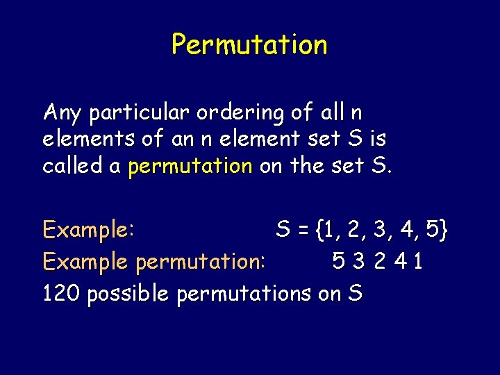 Permutation Any particular ordering of all n elements of an n element set S