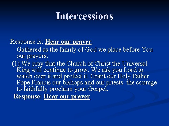 Intercessions Response is: Hear our prayer. Gathered as the family of God we place