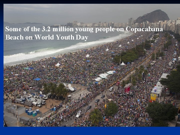 Some of the 3. 2 million young people on Copacabana Beach on World Youth