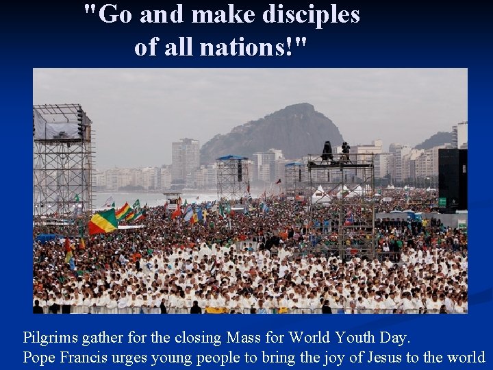 "Go and make disciples of all nations!" (cf. Mt Pilgrims gather for the closing
