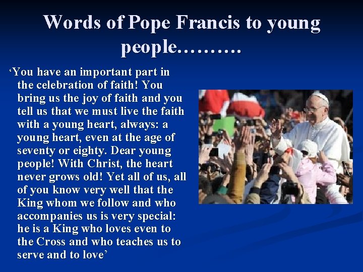 Words of Pope Francis to young people………. ‘You have an important part in the