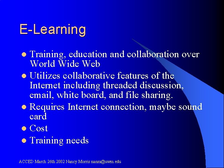 E-Learning Training, education and collaboration over World Wide Web l Utilizes collaborative features of