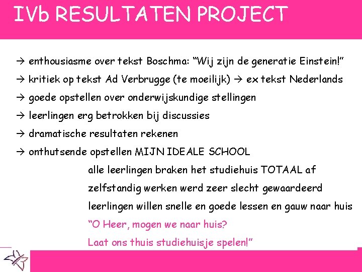 IVb RESULTATEN PROJECT enthousiasme over tekst Boschma: “Wij zijn de generatie Einstein!” kritiek op