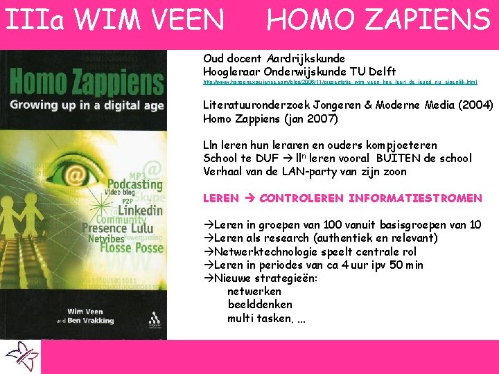 IIIa WIM VEEN HOMO ZAPIENS Oud docent Aardrijkskunde Hoogleraar Onderwijskunde TU Delft http: //www.