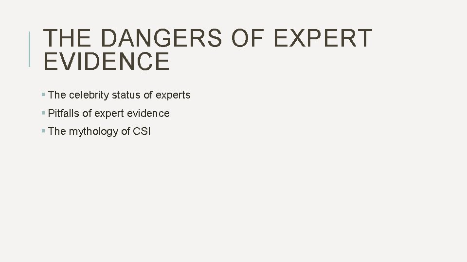 THE DANGERS OF EXPERT EVIDENCE § The celebrity status of experts § Pitfalls of