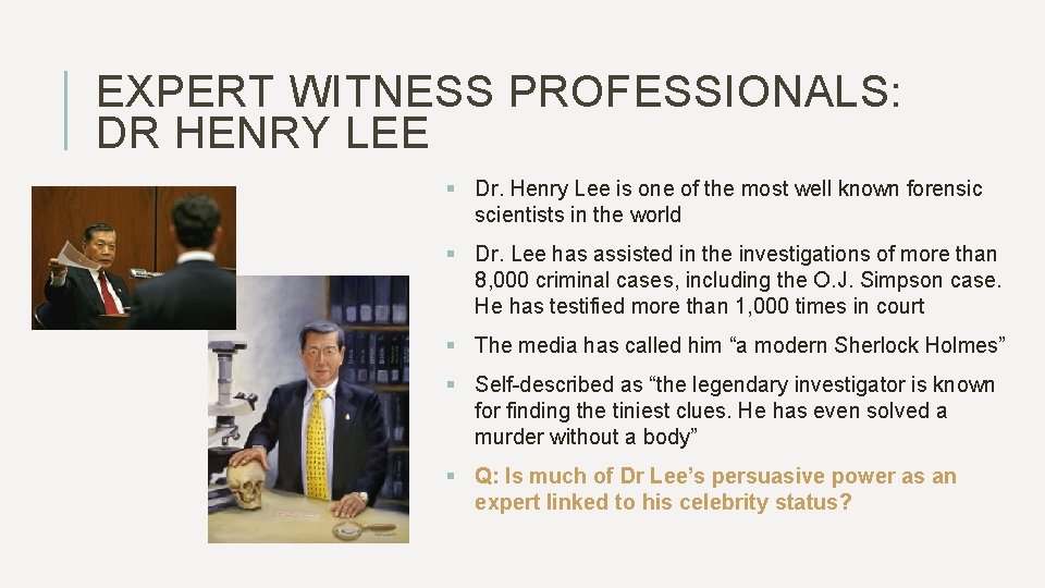 EXPERT WITNESS PROFESSIONALS: DR HENRY LEE § Dr. Henry Lee is one of the