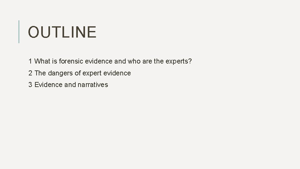 OUTLINE 1 What is forensic evidence and who are the experts? 2 The dangers