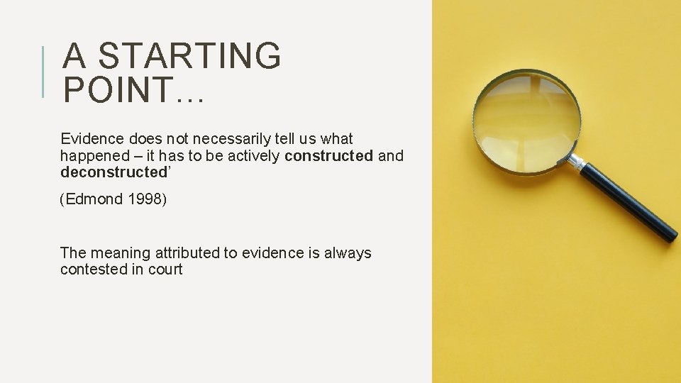 A STARTING POINT… Evidence does not necessarily tell us what happened – it has