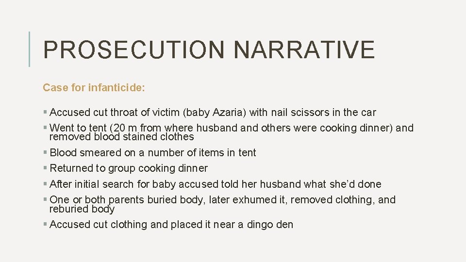 PROSECUTION NARRATIVE Case for infanticide: § Accused cut throat of victim (baby Azaria) with