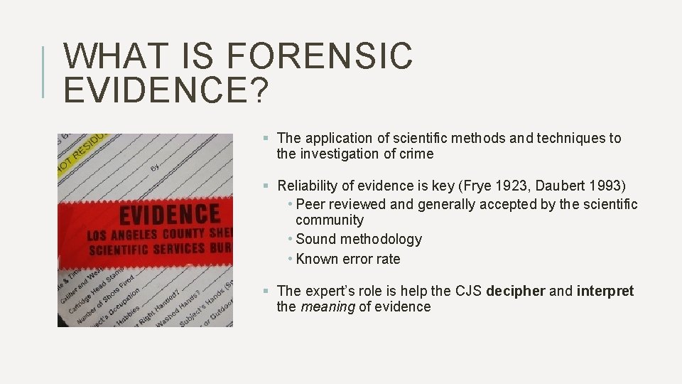 WHAT IS FORENSIC EVIDENCE? § The application of scientific methods and techniques to the