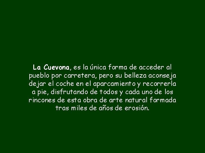 La Cuevona, es la única forma de acceder al pueblo por carretera, pero su