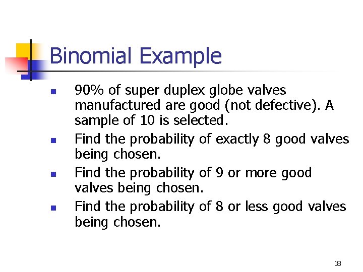 Binomial Example n n 90% of super duplex globe valves manufactured are good (not Binomial Example n n 90% of super duplex globe valves manufactured are good (not
