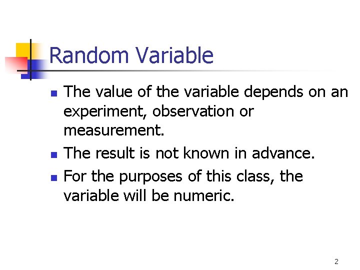 Random Variable n n n The value of the variable depends on an experiment, Random Variable n n n The value of the variable depends on an experiment,