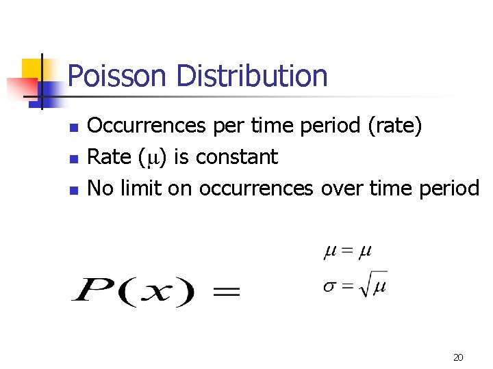 Poisson Distribution n Occurrences per time period (rate) Rate (m) is constant No limit Poisson Distribution n Occurrences per time period (rate) Rate (m) is constant No limit