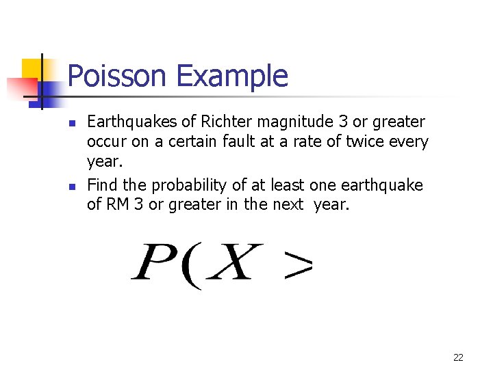 Poisson Example n n Earthquakes of Richter magnitude 3 or greater occur on a Poisson Example n n Earthquakes of Richter magnitude 3 or greater occur on a