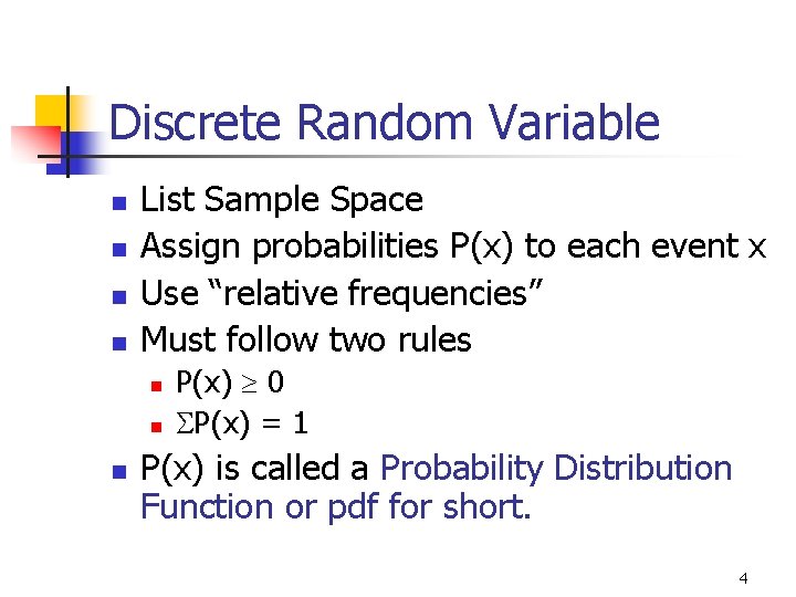 Discrete Random Variable n n List Sample Space Assign probabilities P(x) to each event Discrete Random Variable n n List Sample Space Assign probabilities P(x) to each event