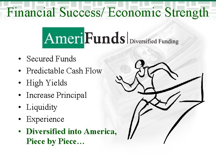 Financial Success/ Economic Strength • • Secured Funds Predictable Cash Flow High Yields Increase