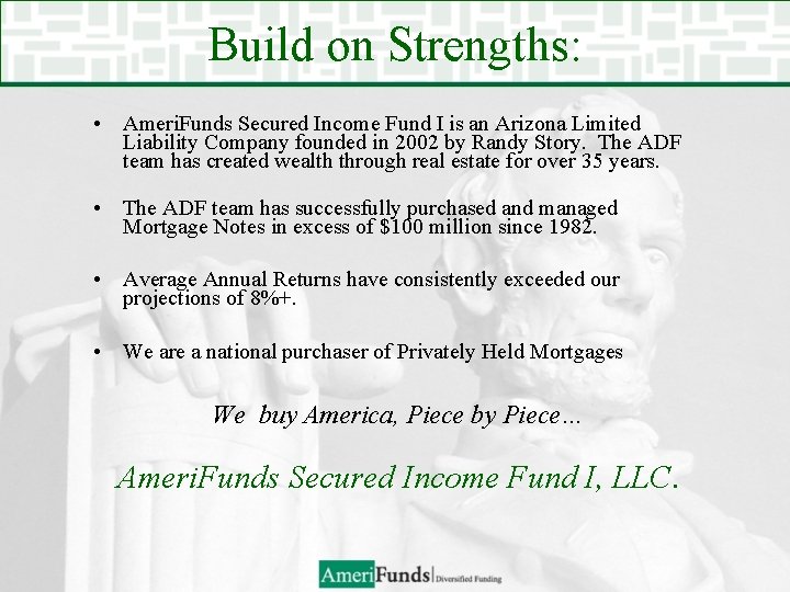 Build on Strengths: • Ameri. Funds Secured Income Fund I is an Arizona Limited