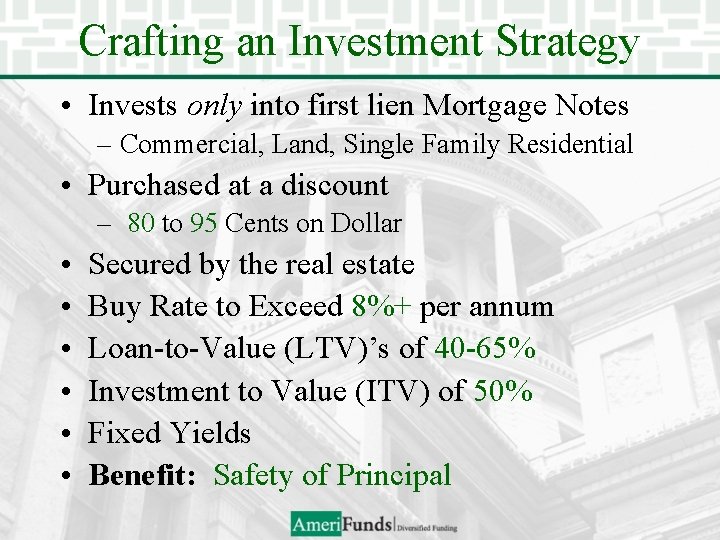 Crafting an Investment Strategy • Invests only into first lien Mortgage Notes – Commercial,
