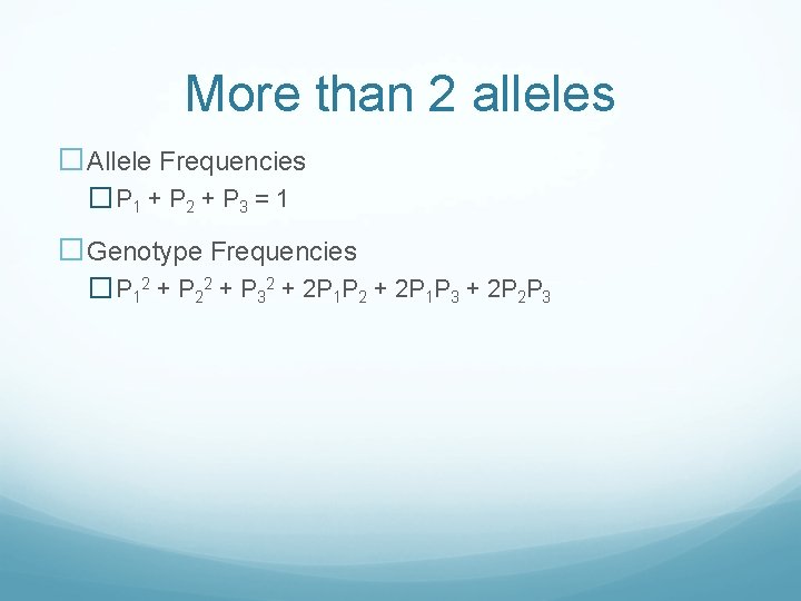 More than 2 alleles �Allele Frequencies � P 1 + P 2 + P