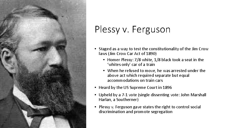 Plessy v. Ferguson • Staged as a way to test the constitutionality of the