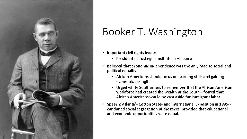 Booker T. Washington • Important civil rights leader • President of Tuskegee Institute in
