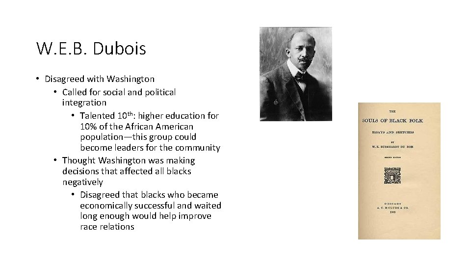 W. E. B. Dubois • Disagreed with Washington • Called for social and political