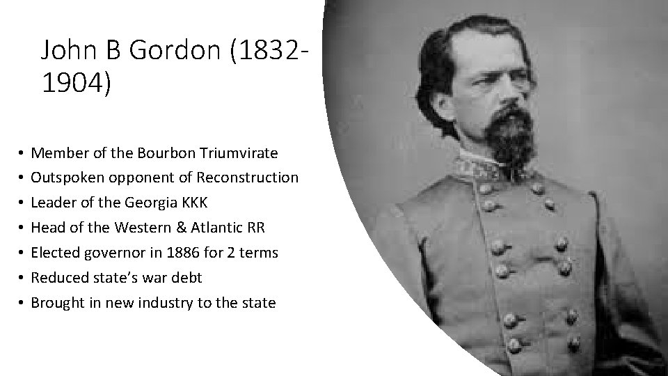 John B Gordon (18321904) • • Member of the Bourbon Triumvirate Outspoken opponent of