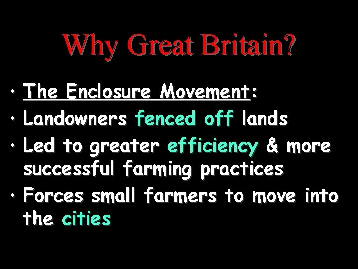 Why Great Britain? • The Enclosure Movement: • Landowners fenced off lands • Led