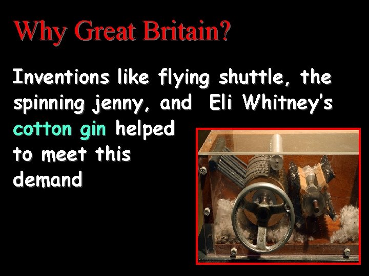 Why Great Britain? Inventions like flying shuttle, the spinning jenny, and Eli Whitney’s cotton