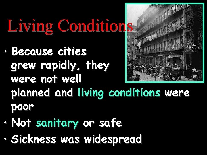 Living Conditions • Because cities grew rapidly, they were not well planned and living