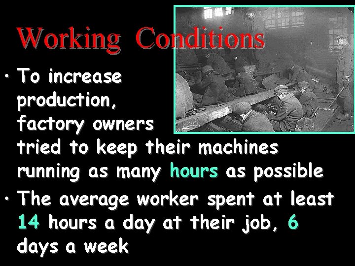 Working Conditions • To increase production, factory owners tried to keep their machines running