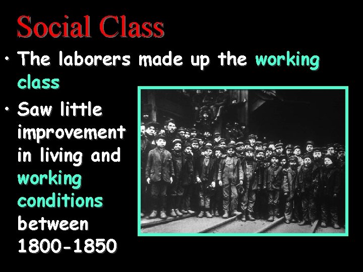 Social Class • The laborers made up the working class • Saw little improvement